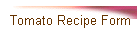 Tomato Recipe Form